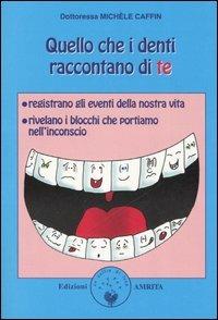 Quello che i denti raccontano di te - Michèle Caffin - Libro Amrita 2006, Ben-essere | Libraccio.it