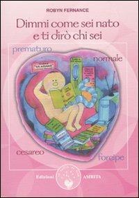 Dimmi come sei nato e ti dirò chi sei - Robyn Fernance - Libro Amrita 2006 | Libraccio.it
