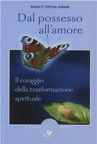 Dal possesso all'amore - Swami Tirta Bhakti - Libro Amrita 2007 | Libraccio.it