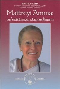 Maitreyi Amma: un'esistenza straordinaria - Amma Maitreyi - Libro Amrita 2007 | Libraccio.it