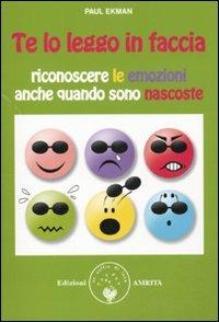 Te lo leggo in faccia. Riconoscere le emozioni anche quando sono nascoste - Paul Ekman - Libro Amrita 2010, Scienza&Compassione | Libraccio.it