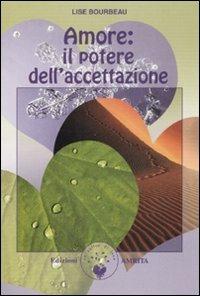 Amore: il potere dell'accettazione - Lise Bourbeau - Libro Amrita 2008, Ben-essere | Libraccio.it
