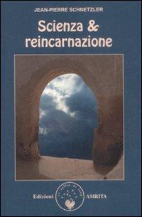 Scienza & reincarnazione - Jean-Pierre Schnetzler - Libro Amrita 2008 | Libraccio.it