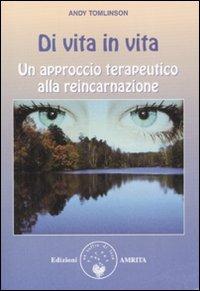 Di vita in vita. Un approccio terapeutico alla reincarnazione - Andy Tomlison - Libro Amrita 2008, Ben-essere | Libraccio.it