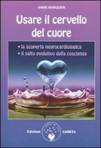 Usare il cervello del cuore - Annie Marquier - Libro Amrita 2010, Energie | Libraccio.it