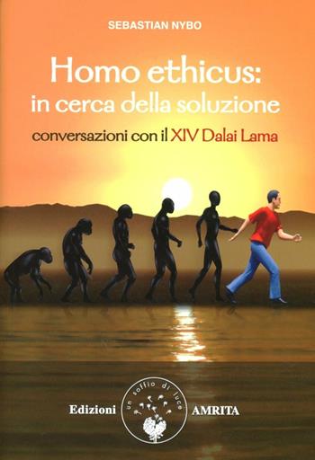 Homo ethicus. In cerca della soluzione - Sebastian Nybo, Gyatso Tenzin (Dalai Lama) - Libro Amrita 2012, Nuova leadership | Libraccio.it