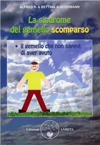 Sindrome del gemello scomparso - Alfred R. Austermann, Bettina Austermann - Libro Amrita 2010 | Libraccio.it