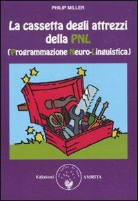 La cassetta degli attrezzi della PNL (Programmazione Neuro-Linguistica) - Philip Miller - Libro Amrita 2010 | Libraccio.it