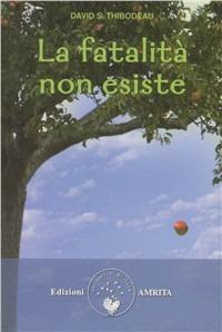 La fatalità non esiste - David S. Thibodeau - Libro Amrita 2011 | Libraccio.it