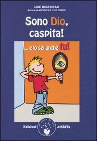 Sono Dio, caspita!...E lo sei anche tu! - Lise Bourbeau - Libro Amrita 2009 | Libraccio.it