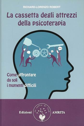 La cassetta degli attrezzi della psicoterapia - Richard-Lorenzo Robert - Libro Amrita 2013, Ben-essere | Libraccio.it