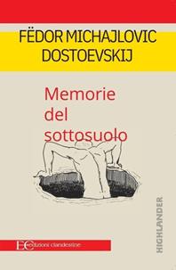 Memorie del sottosuolo - Fëdor Dostoevskij - Libro Edizioni Clandestine 2004, Highlander | Libraccio.it