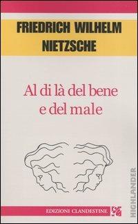Al di là del bene e del male - Friedrich Nietzsche - Libro Edizioni Clandestine 2004, Highlander | Libraccio.it
