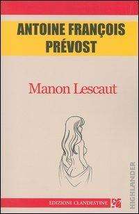 Manon Lescaut - Antoine-François Prévost - Libro Edizioni Clandestine 2004, Highlander | Libraccio.it