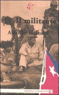 Il militante - Alfredo Helman - Libro Edizioni Clandestine 2005 | Libraccio.it
