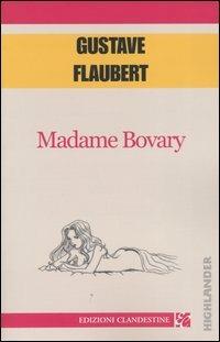 Madame Bovary - Gustave Flaubert - Libro Edizioni Clandestine 2005, Highlander | Libraccio.it
