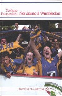 Noi siamo il Wimbledon - Stefano Faccendini - Libro Edizioni Clandestine 2006, Narrativa tascabile | Libraccio.it