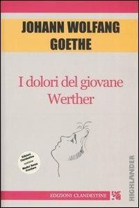 I dolori del giovane Werther - Johann Wolfgang Goethe - Libro Edizioni Clandestine 2005, Highlander | Libraccio.it