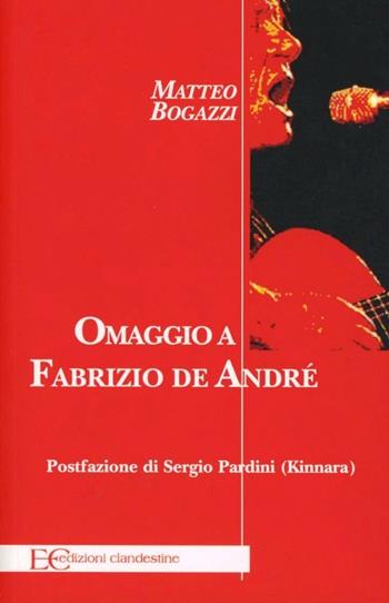 Omaggio a Fabrizio de André - Matteo Bogazzi - Libro Edizioni Clandestine 2012 | Libraccio.it