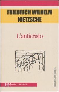 L'anticristo. Maledizione del cristianesimo - Friedrich Nietzsche - Libro Edizioni Clandestine 2007, Highlander | Libraccio.it