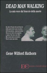 Dead man walking. La mia voce dal braccio della morte - Gene W. Hathorn - Libro Edizioni Clandestine 2007 | Libraccio.it