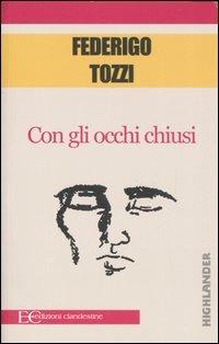 Con gli occhi chiusi - Federigo Tozzi - Libro Edizioni Clandestine 2006, Highlander | Libraccio.it