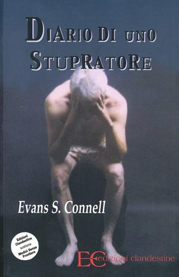 Diario di uno stupratore - Evan S. Connell - Libro Edizioni Clandestine 2006 | Libraccio.it