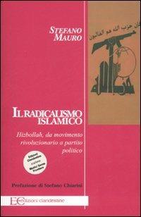 Il radicalismo islamico. Hizbollah da movimento rivoluzionario a partito politico - Stefano Mauro - Libro Edizioni Clandestine 2006, Saggistica | Libraccio.it