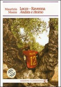 Lecce-Ravenna. Andata e ritorno - Maurizio Monte - Libro Edizioni Clandestine 2006, Narrativa tascabile | Libraccio.it