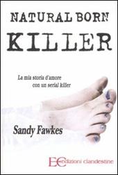 Natural born killer. La mia storia d'amore con un serial killer