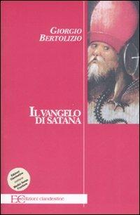 Il Vangelo di Satana - Giorgio Bertolizio - Libro Edizioni Clandestine 2007, Saggistica | Libraccio.it
