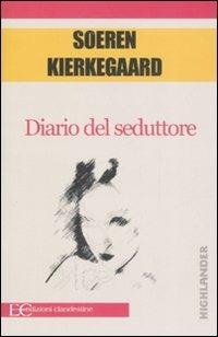 Diario del seduttore - Søren Kierkegaard - Libro Edizioni Clandestine 2007, Highlander | Libraccio.it
