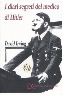 I diari segreti del medico di Hitler - David Irving - Libro Edizioni Clandestine 2007 | Libraccio.it