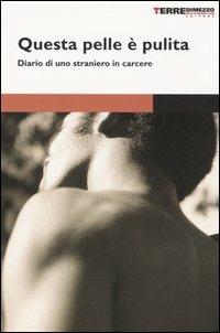 Questa pelle è pulita. Diario di uno straniero in carcere  - Libro Terre di Mezzo 2001, Diari. Periferie | Libraccio.it