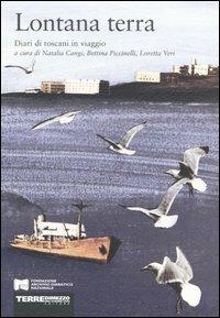 Lontana terra. Diari di toscani in viaggio  - Libro Terre di Mezzo 2001, Diari. Archivio diaristico | Libraccio.it