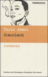 GraceLand - Chris Abani - Libro Terre di Mezzo 2002, Narrativa | Libraccio.it