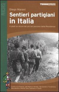 Sentieri partigiani in Italia. A piedi su alcuni dei più bei percorsi della Resistenza - Diego Marani - Libro Terre di Mezzo 2002, Guide. Percorsi | Libraccio.it