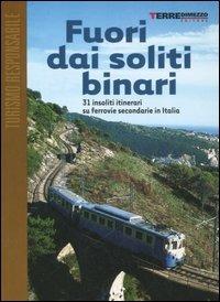 Fuori dai soliti binari. 31 insoliti itinerari su ferrovie secondarie in Italia - Paola Donatucci, Umberto Di Maria - Libro Terre di Mezzo 2002, Guide. Turismo responsabile | Libraccio.it