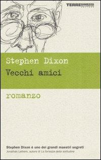 Vecchi amici - Stephen Dixon - Libro Terre di Mezzo 2002, Narrativa | Libraccio.it