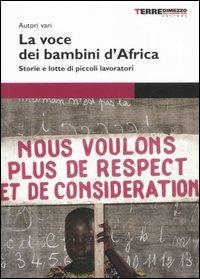 La voce dei bambini d'Africa. Storie e lotte di piccoli lavoratori  - Libro Terre di Mezzo 2002 | Libraccio.it