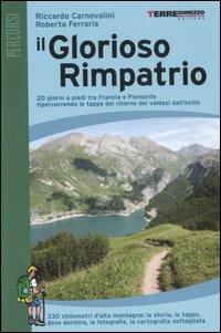 Il glorioso rimpatrio. 20 giorni a piedi tra Francia e Piemonte ripercorrendo le tappe del ritorno dei valdesi dall'esilio. Ediz. illustrata - Riccardo Carnovalini, Roberta Ferraris - Libro Terre di Mezzo 2003, Guide. Percorsi | Libraccio.it