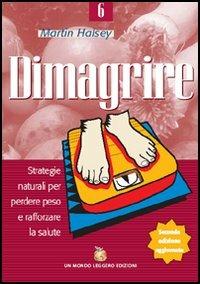 Dimagrire. Strategie naturali per perdere peso e rafforzare la salute - Martin Halsey - Libro Un Mondo Leggero 2001 | Libraccio.it