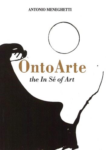 Ontoarte: the in sé of art - Antonio Meneghetti - Libro Psicologica Editrice 2004 | Libraccio.it