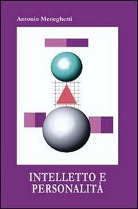 Intelletto e personalità - Antonio Meneghetti - Libro Psicologica Editrice 2005 | Libraccio.it