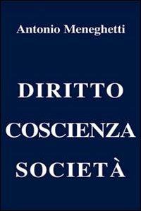 Diritto coscienza società - Antonio Meneghetti - Libro Psicologica Editrice 2008 | Libraccio.it
