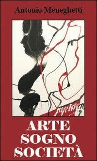 Arte, sogno e società - Antonio Meneghetti - Libro Psicologica Editrice 2010 | Libraccio.it
