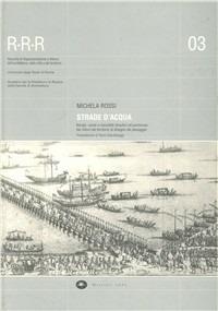 Strade d'acqua. Navigli, canali e manufatti idraulici nel parmense: dal rilievo del territorio al disegno del paesaggio - Michela Rossi - Libro Mattioli 1885 2006 | Libraccio.it