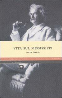 Vita sul Mississippi - Mark Twain - Libro Mattioli 1885 2006, Ad fluxum aquae | Libraccio.it