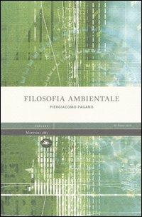 Filosofia ambientale - Piergiacomo Pagano - Libro Mattioli 1885 2006, Explora | Libraccio.it