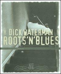 Roots'n'blues. Ediz. italiana e inglese - Dick Waterman - Libro Mattioli 1885 2006, Experience | Libraccio.it